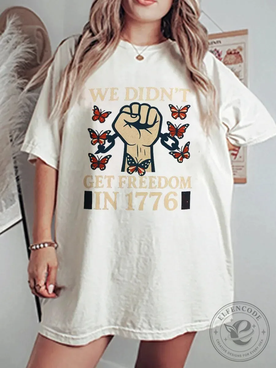 We Didn't Get Freedom In 1776 Fist And Butterfly Graphic T-Shirt