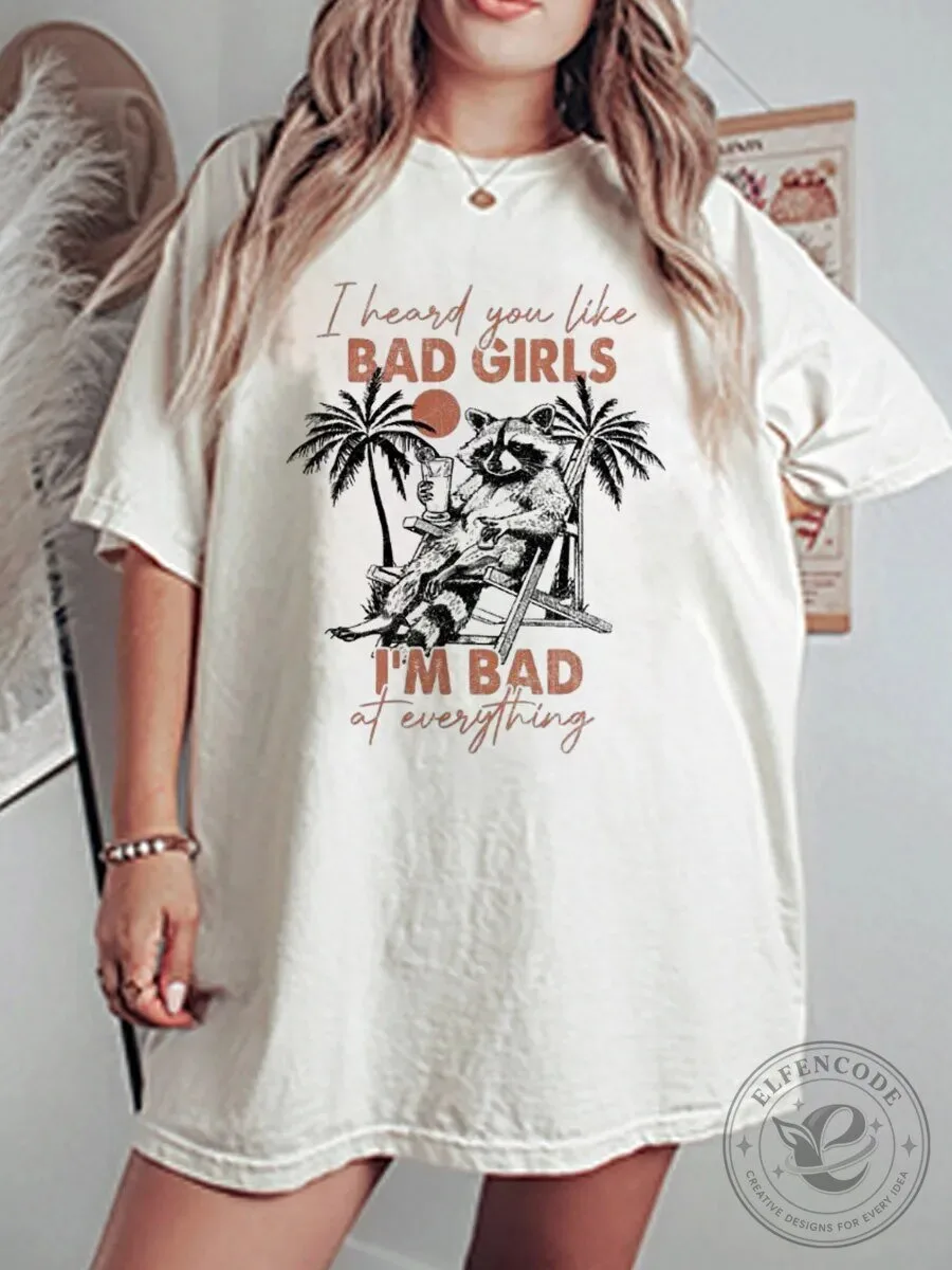 I Heard You Like Bad Girls Raccoon Beach Funny Oversized T-Shirt