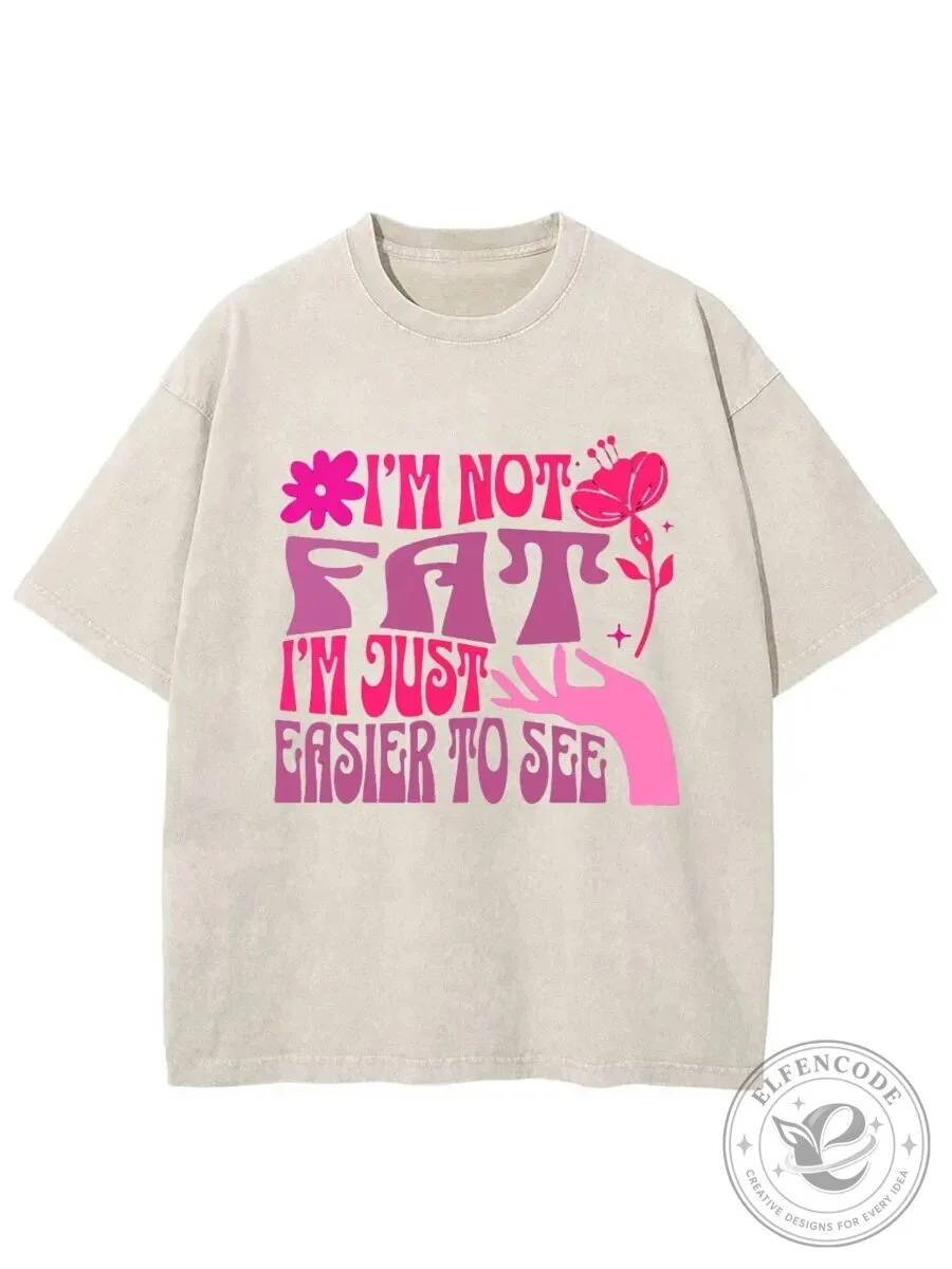 Funny I'm Not Fat Just Easier To See Sarcastic Quote T-Shirt