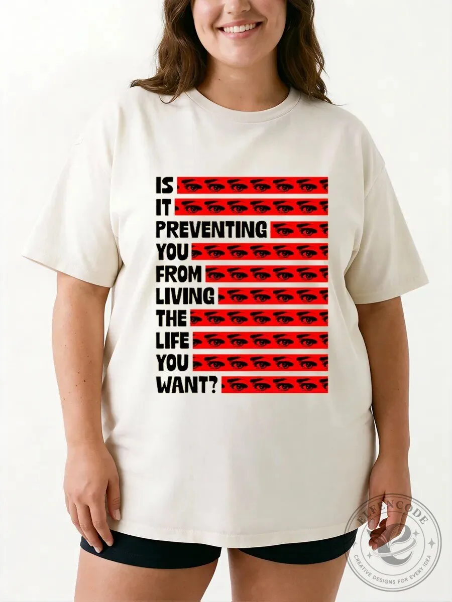 Is It Preventing You From Living The Life You Want Graphic T-Shirt